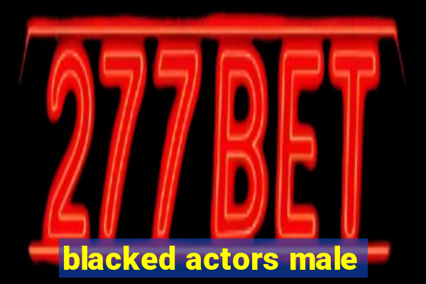 blacked actors male